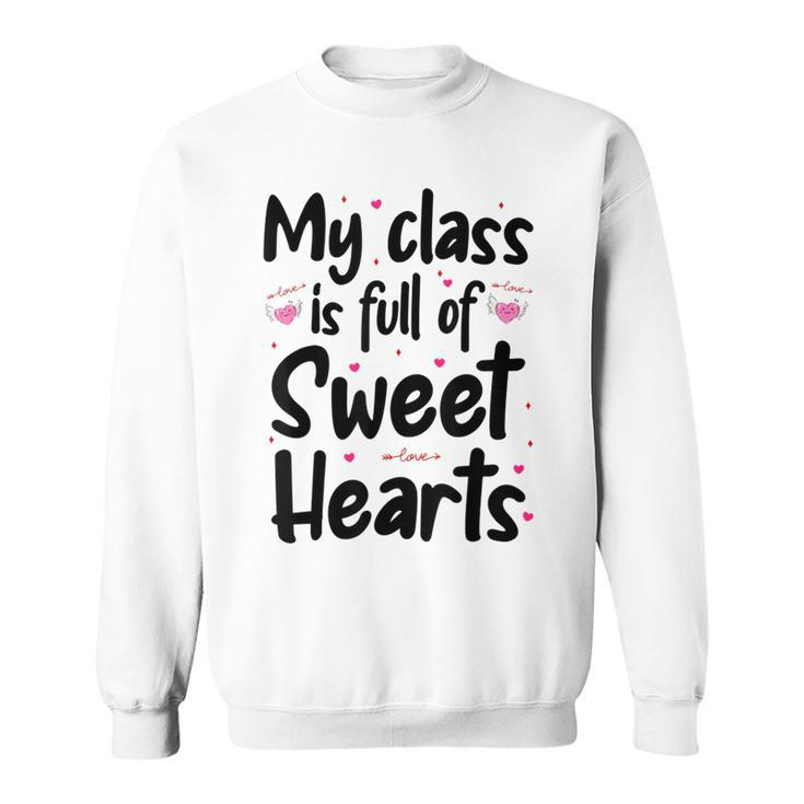 Valentines Day My Class Full Of Sweethearts Teacher Funny  V3 Sweatshirt