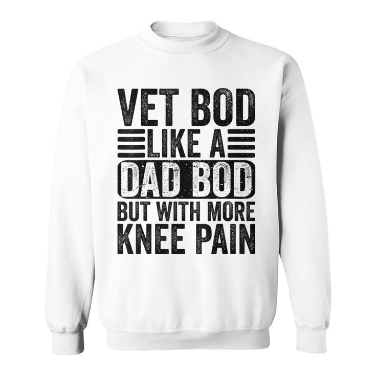 Vet Bod Like A Dad Bod With More Knee Pain Funny Daddy Retro  Sweatshirt