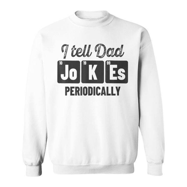 Vintage Fathers Day I Tell Dad Jokes Periodically Science  Sweatshirt