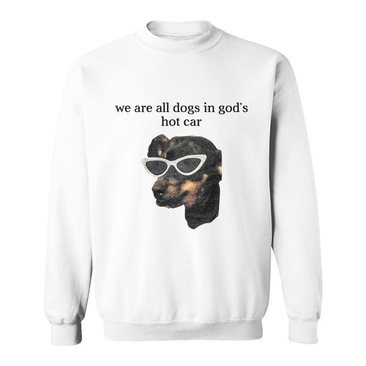 We Are All Dogs In God’S Hot Car Sweatshirt