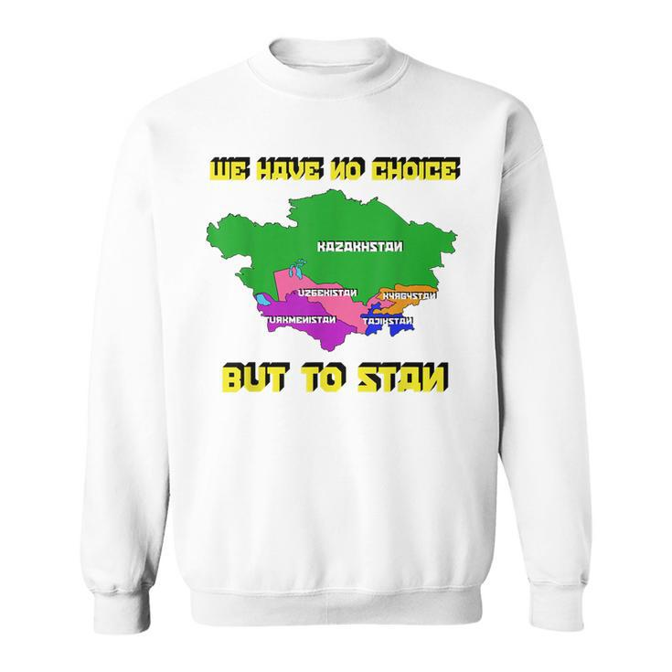 We Have No Choice But To Stan Funny Flag Map  Sweatshirt