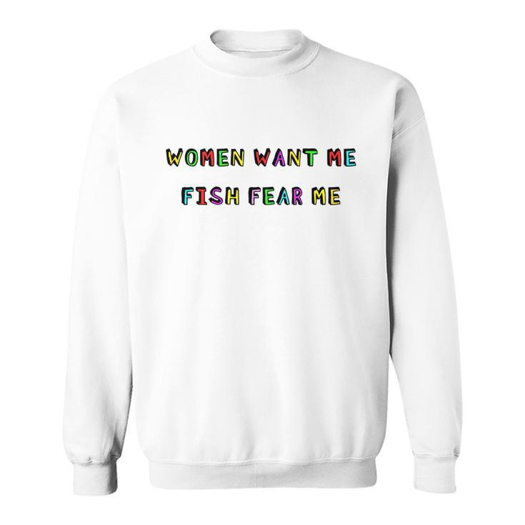 Women Want Me Fish Fear Me Funny Fishing V2 Sweatshirt