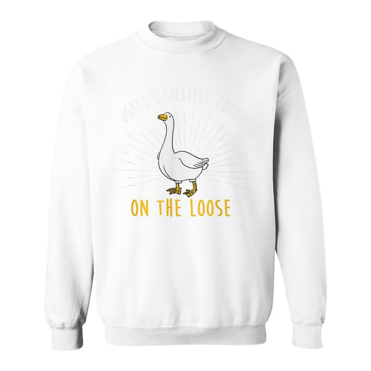 Worlds Silliest Goose On The Loose Funny Silly  Sweatshirt