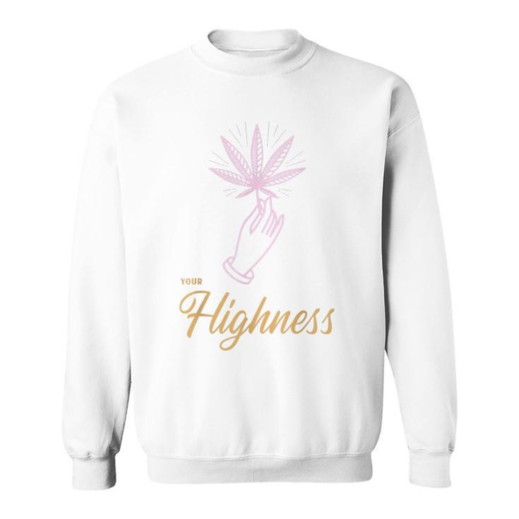 Your Highness Funny Weed Cannabis Marijuana 420 Stoner Gifts  Sweatshirt