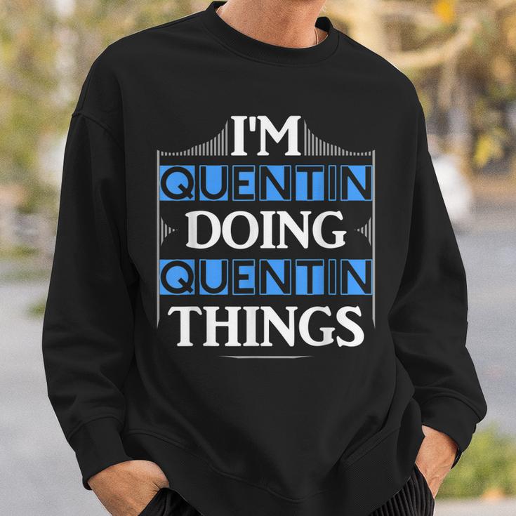 Im Quentin Doing Quentin Things Funny First Name Gift  Men Women Sweatshirt Graphic Print Unisex