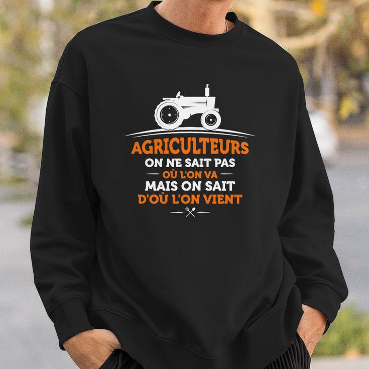 Agriculteurs On Ne Sait Pas Où Lon Va Mais On Sait Doù Lon Vient  Sweatshirt