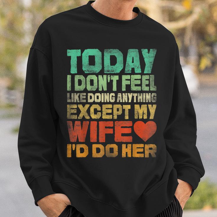 Today I Dont Feel Like Doing Anything Except My Wife Id Do Men Women ...