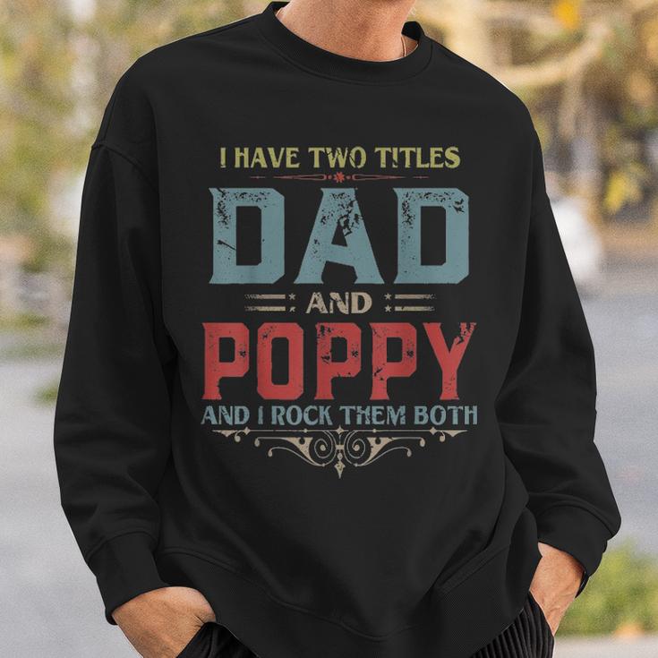 Mens I Have Two Titles Dad And Poppy Funny Fathers Day Gift V2 Sweatshirt