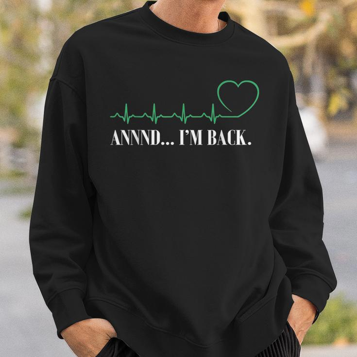 Annnd Im Back Heart Attack Survivor Funny Men Women Sweatshirt Gifts for Him