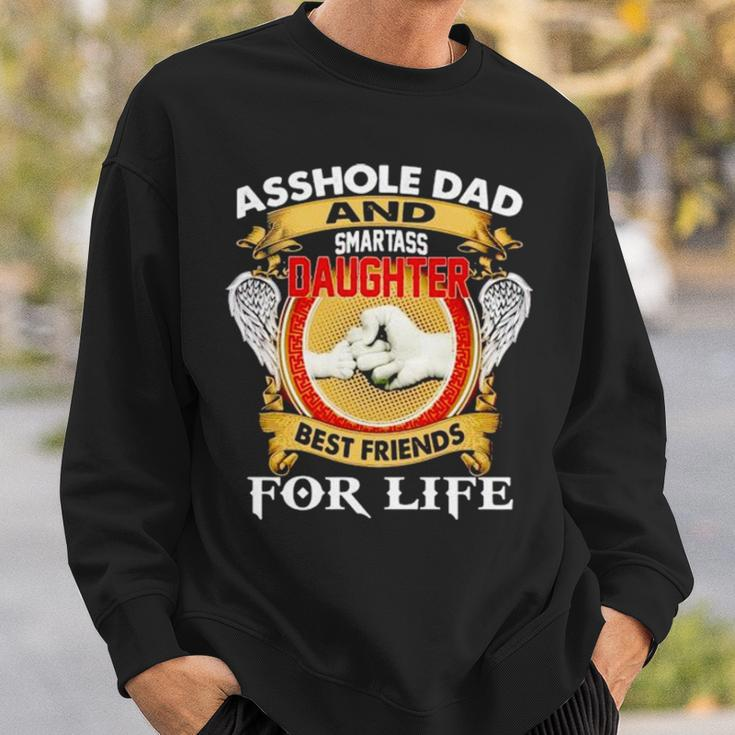 Asshole Dad And Smartass Daughter Best Friend For Life Sweatshirt Gifts for Him