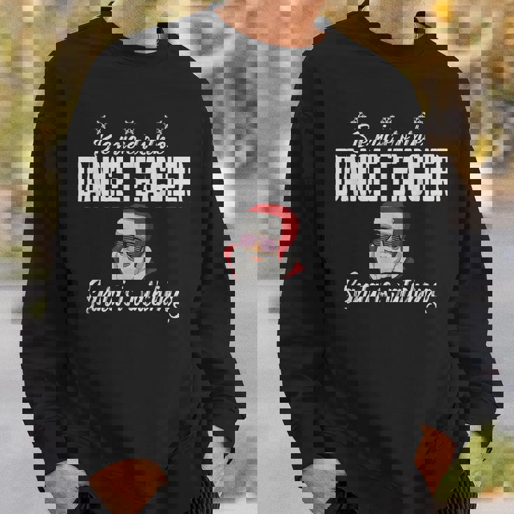 Be Nice To The Dance Teacher Santa Is Watching Men Women Sweatshirt Graphic Print Unisex Gifts for Him