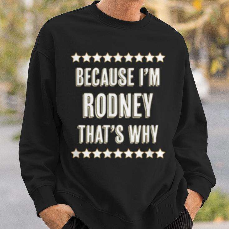 Because Im - Rodney - Thats Why | Funny Name Gift - Sweatshirt Gifts for Him