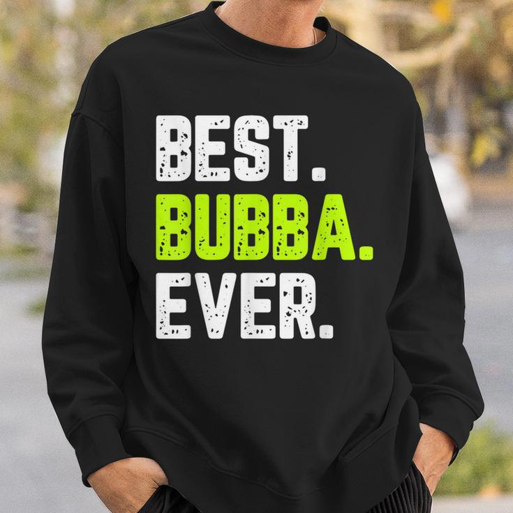 Best Bubba Ever Funny Quote Gift Cool Sweatshirt Gifts for Him