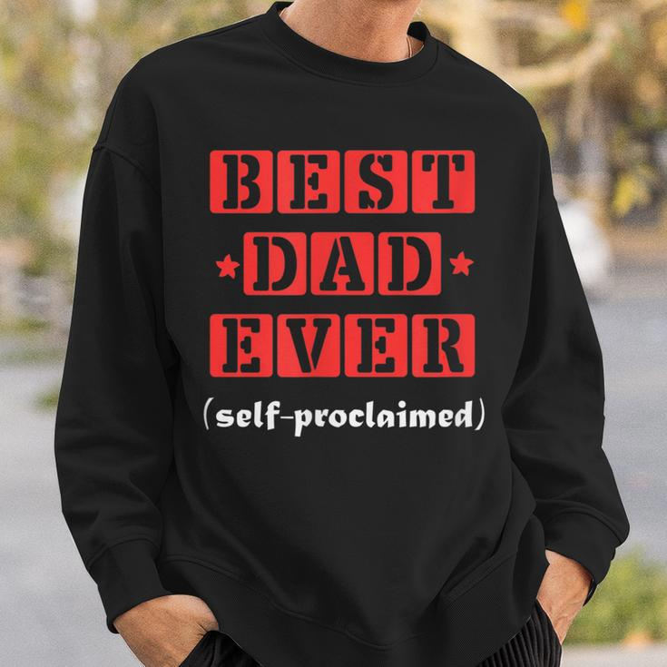 Best Dad Ever Selfproclaimed Funny Gift For Best Dads Gift For Mens Sweatshirt Gifts for Him