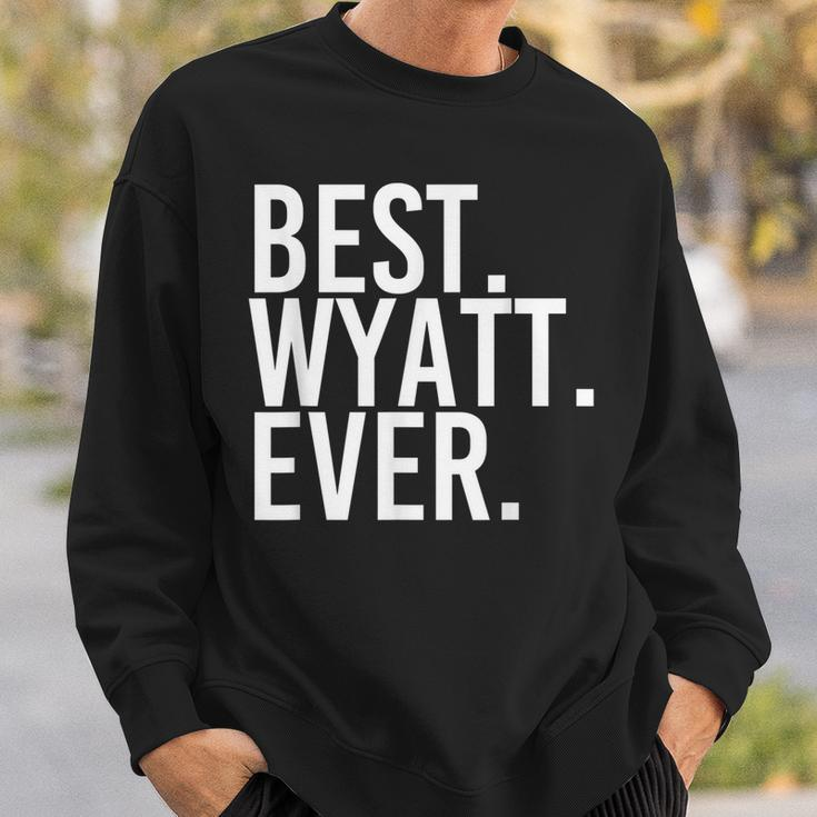 Best Wyatt Ever Funny Personalized Name Joke Gift Idea Sweatshirt Gifts for Him