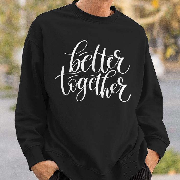 Better Together Couples Positive Quote Sweatshirt Gifts for Him