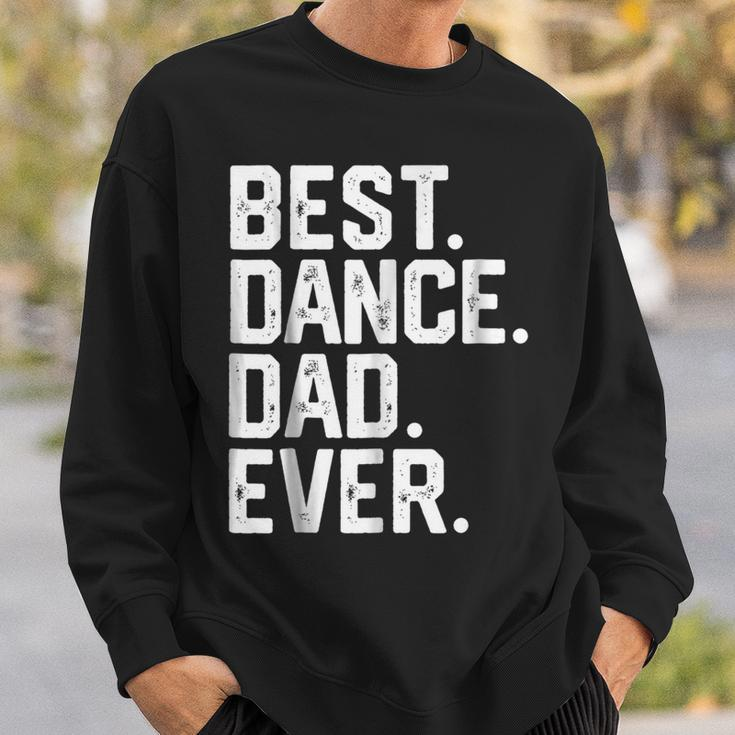 Birthday GiftBest Dance Dad Ever Dancer Funny Gift For Mens Sweatshirt Gifts for Him