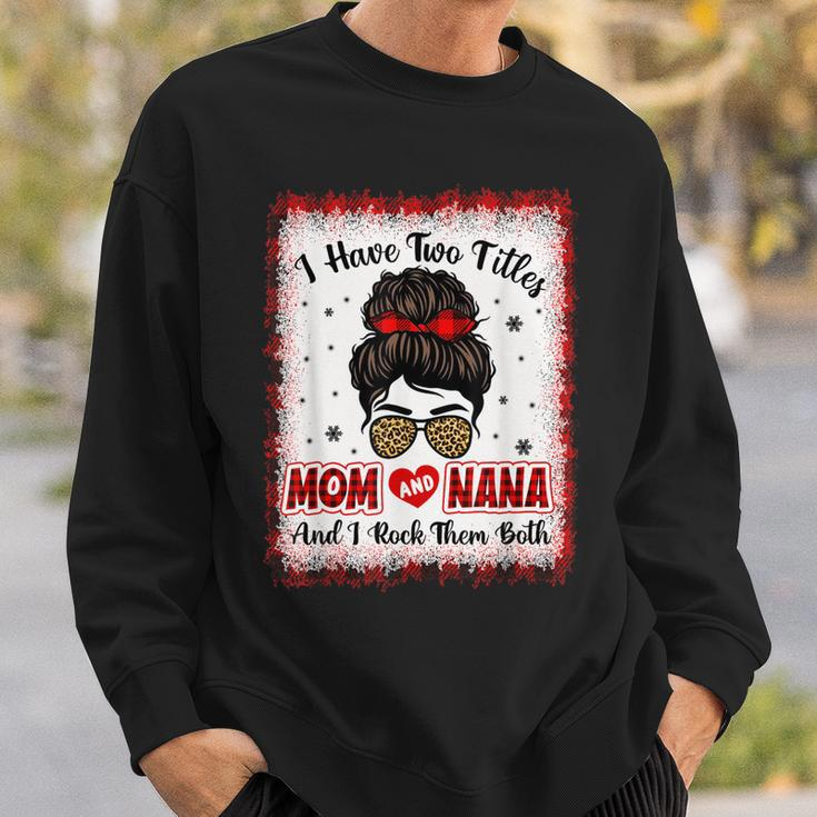 Bleached I Have Two Titles Mom And Nana Buffalo Plaid Mother V2 Sweatshirt Gifts for Him