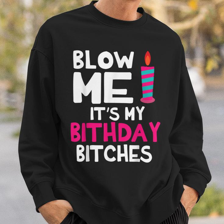 Blow Me Its My Birthday Bitches Happy Me Mom Aunt Daughter Sweatshirt Gifts for Him