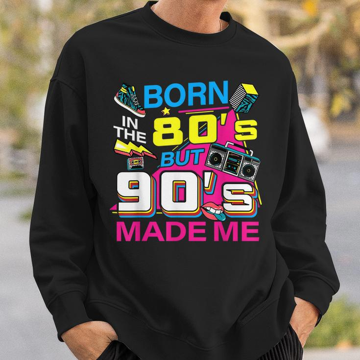 Born In The 80S But 90S Made Me - I Love 80S Love 90S Sweatshirt Gifts for Him