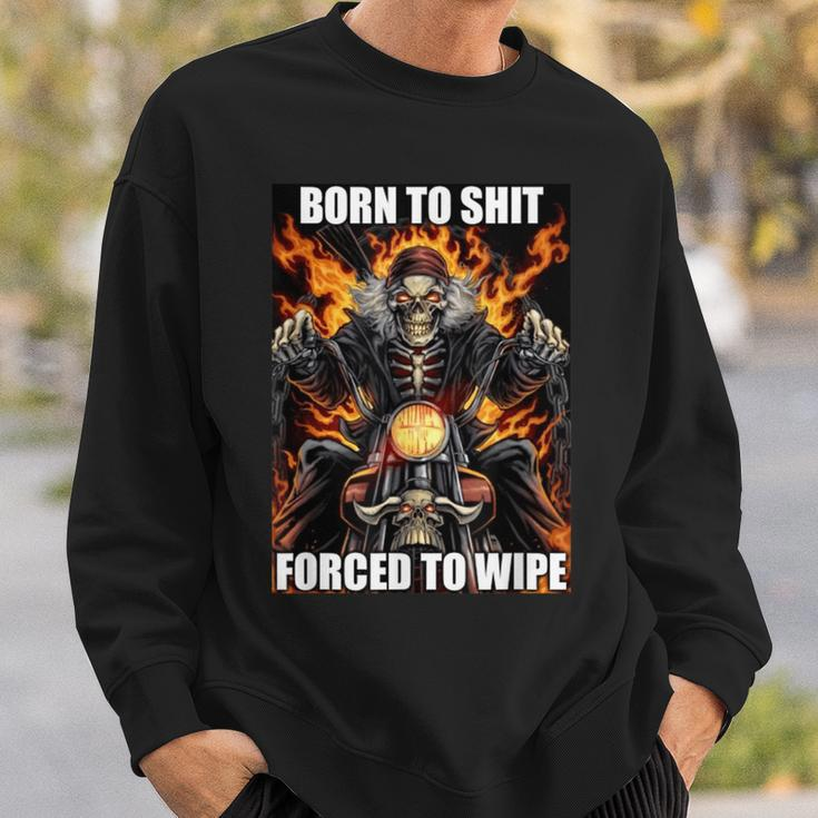 Born To Shit Forced To Wipe Funny Meme Sweatshirt Gifts for Him