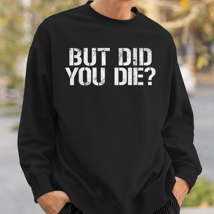 But Did You Die Workout Fitness Military But Did You Die Sweatshirt Gifts for Him