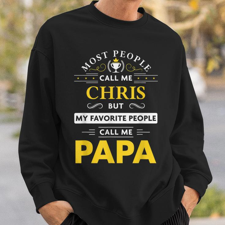 Chris Name Gift My Favorite People Call Me Papa Gift For Mens Sweatshirt Gifts for Him