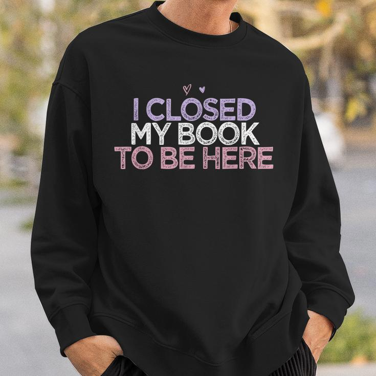 Colored Hearts Mom Funny I Closed My Book To Be Here Men Women Sweatshirt Graphic Print Unisex Gifts for Him