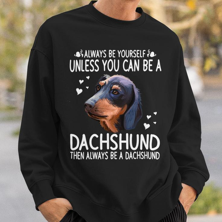 Dachshund Wiener Dog 365 Unless You Can Be A Dachshund Doxie Funny 176 Doxie Dog Sweatshirt Gifts for Him
