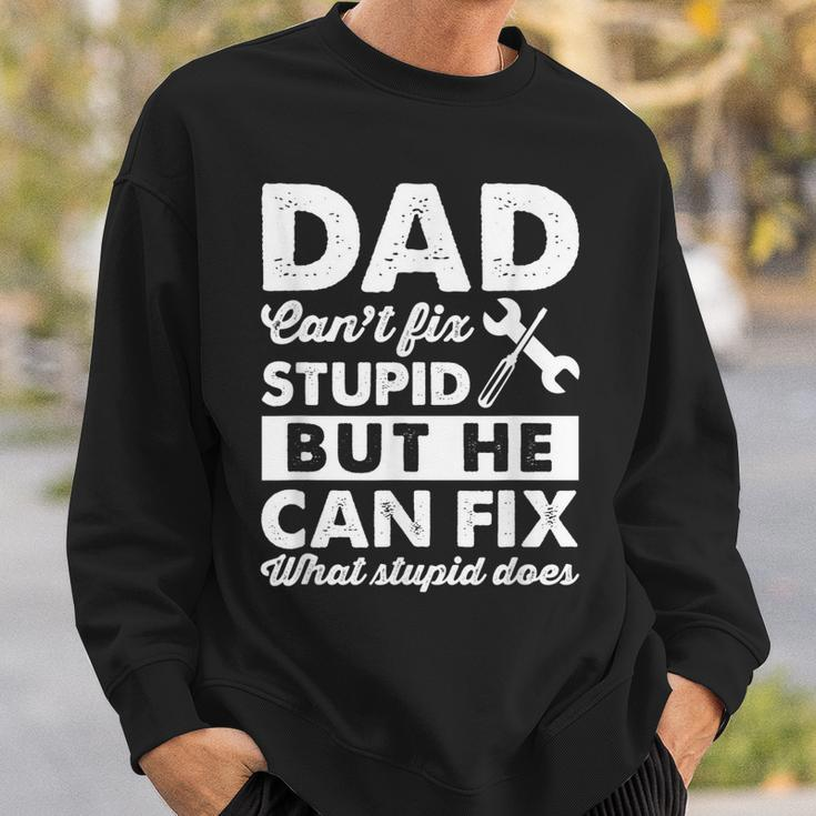 Dad Cant Fix Stupid But He Can Fix What Stupid DoesSweatshirt Gifts for Him