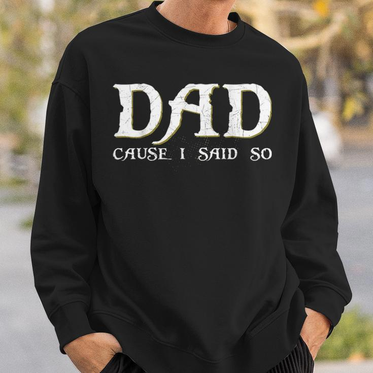 Dad Cause I Said So For Fathers Day Sweatshirt Gifts for Him