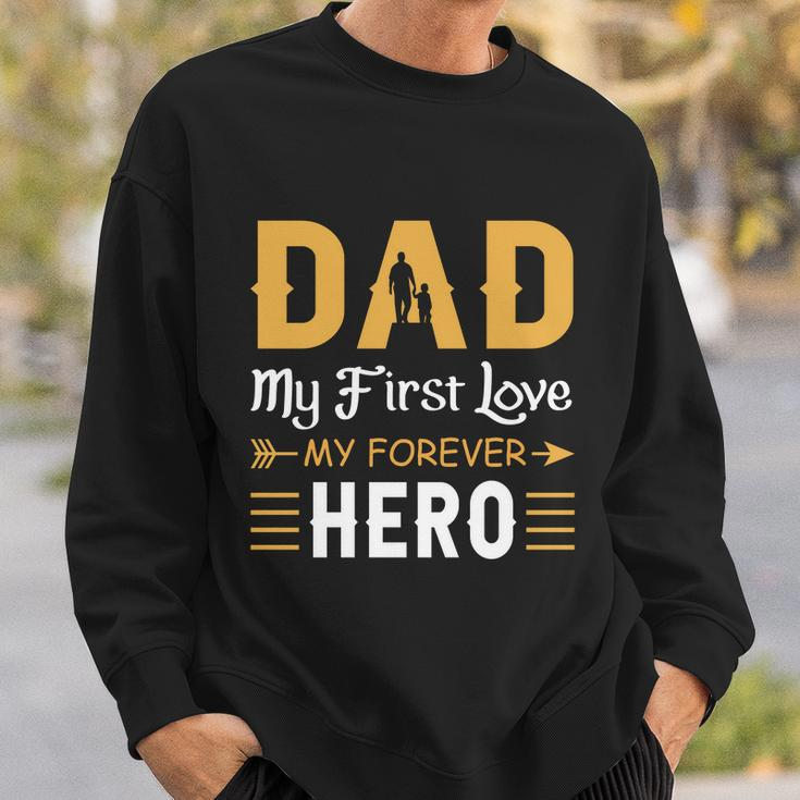 Dad My First Love My Forever Hero Gift For Dad Fathers Day V3 Sweatshirt Gifts for Him