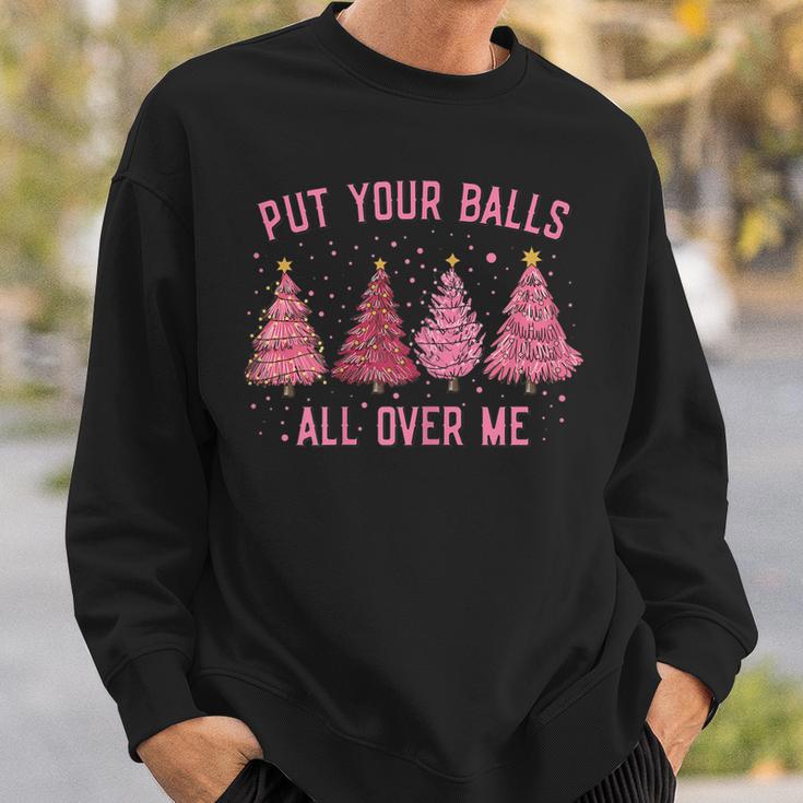 Damen Put Your Balls All Over Me Weihnachtsbäume Sweatshirt Geschenke für Ihn