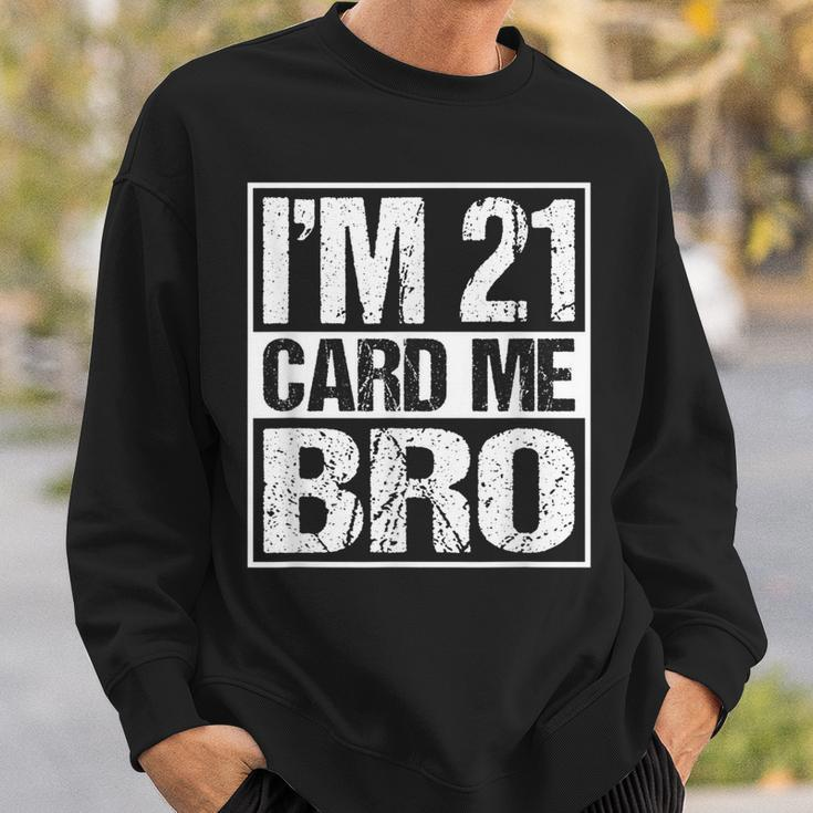 Distressed Im 21 Card Me Bro Funny 21 Sweatshirt Gifts for Him