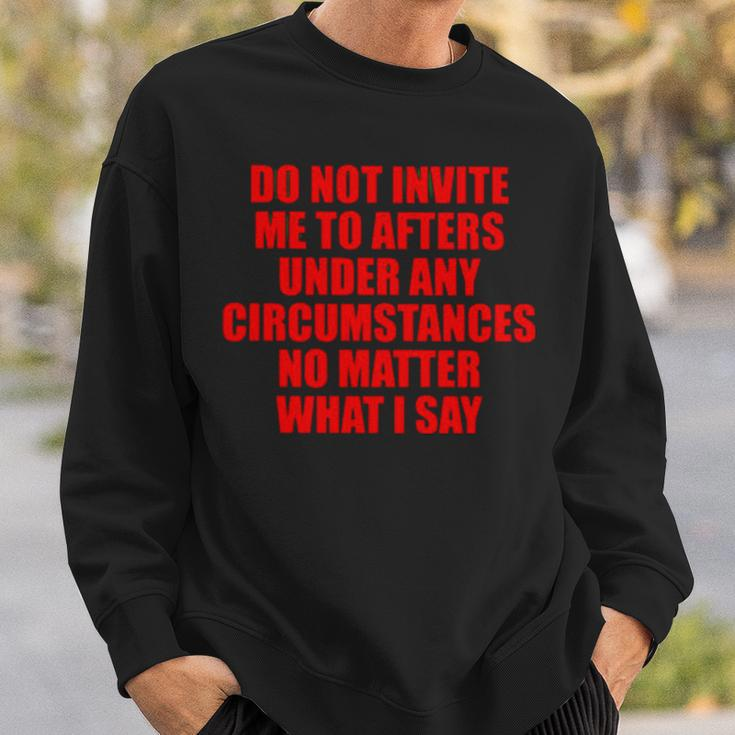 Do Not Invite Me To Afters Under Any Circumstances Sweatshirt Gifts for Him
