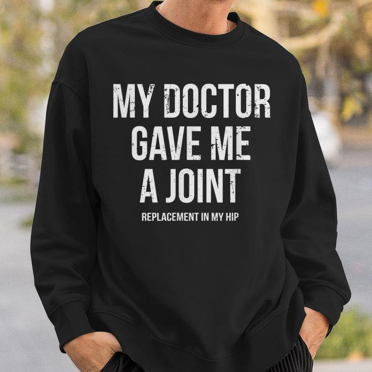 Doctor Gave Me A Joint - Hip Replacement Surgery Gag Gift Sweatshirt Gifts for Him