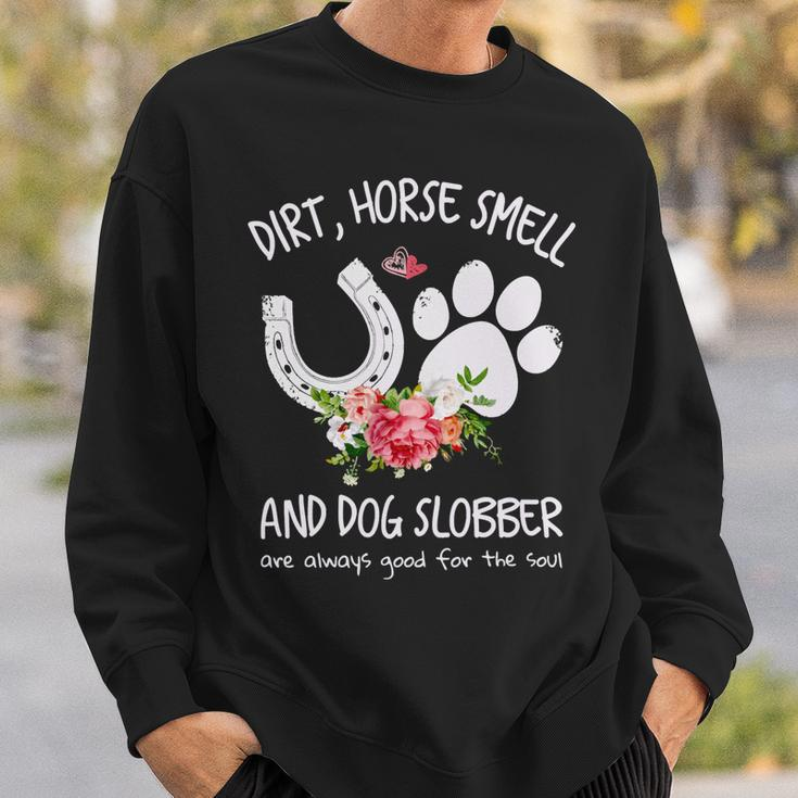 Dog Dirt Horse Smell And Dog Slobber Are Always Good For The Soul Sweatshirt Gifts for Him