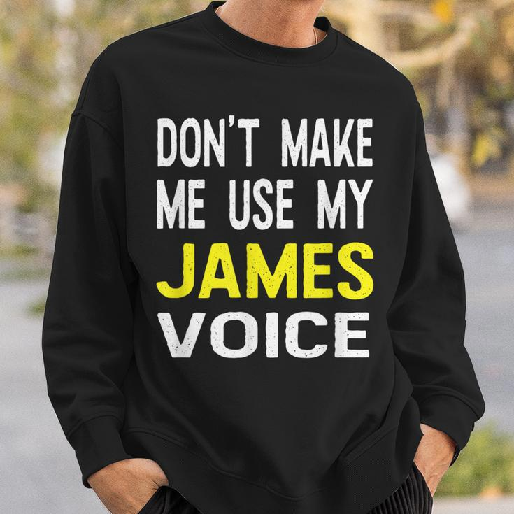 Dont Make Me Use My James Voice Lustiger Herrenname Sweatshirt Geschenke für Ihn