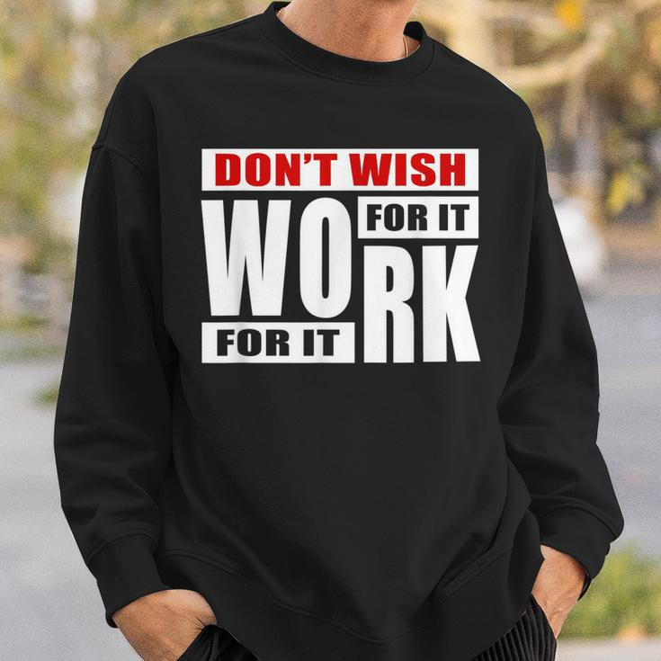 Dont Wish For It Work For It Great To Inspire Motivational Men Women Sweatshirt Graphic Print Unisex Gifts for Him