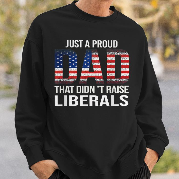Fathers Day 2023 Just A Proud Dad That Didnt Raise Liberals Sweatshirt Gifts for Him