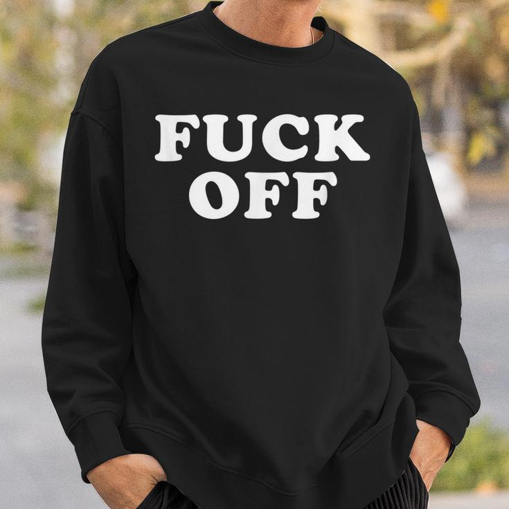 Fuck Off Funny And Indifferent Leave Me Alone Sweatshirt Gifts for Him