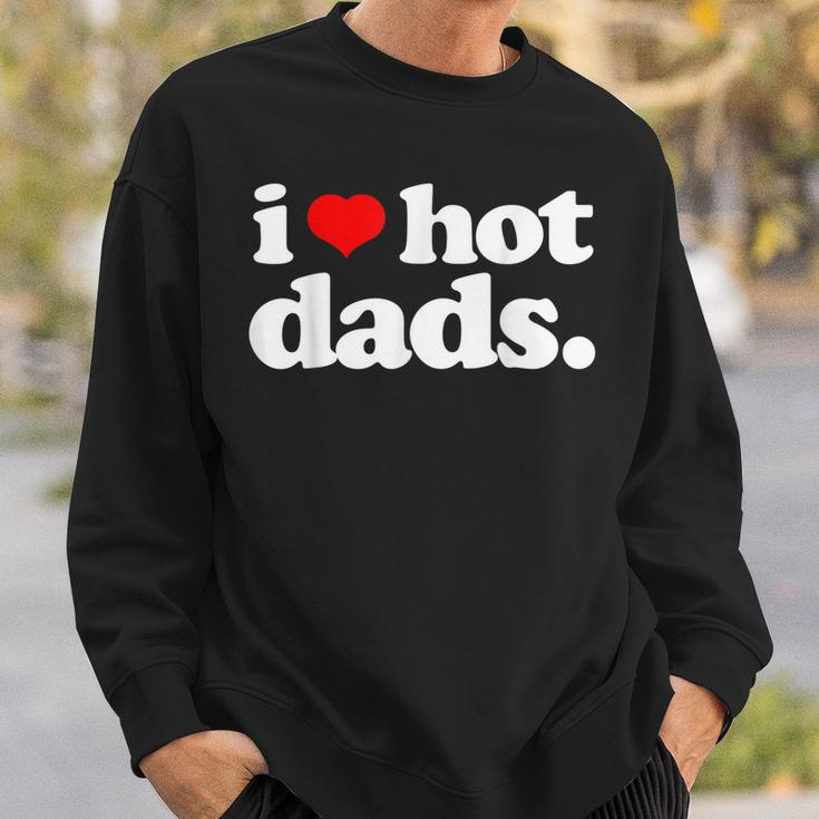 Funny I Love Hot Dads Top For Hot Dad Joke I Heart Hot Dads Sweatshirt Gifts for Him