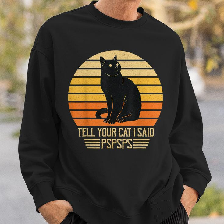 Funny Vintage Black Cat Dad Mom Tell Your Cat I Said Pspsps Sweatshirt Gifts for Him