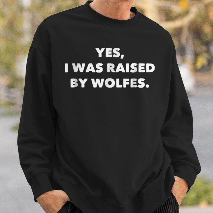 Funny Yes I Was Raised By WolfesFor Wolfe Surnames Sweatshirt Gifts for Him