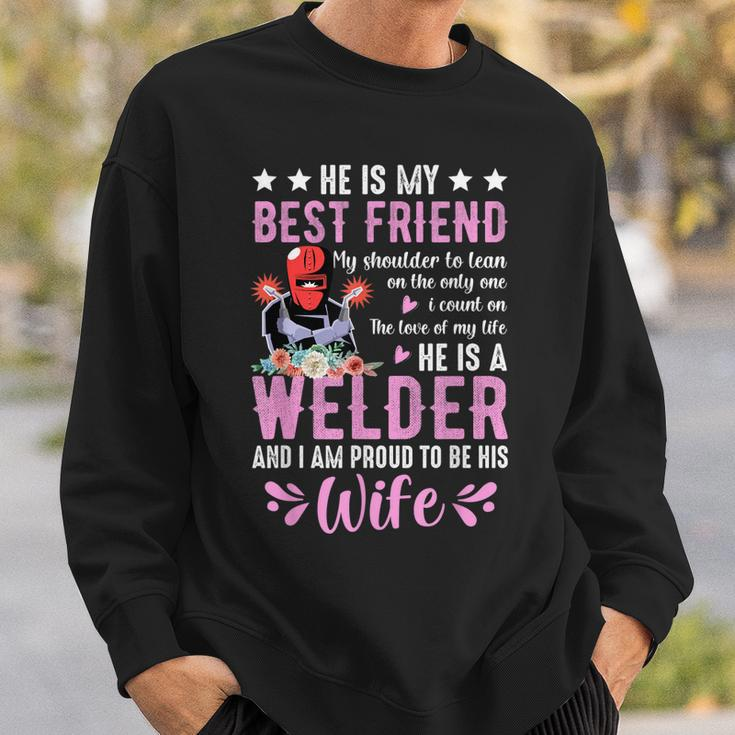 He Is My Best Friend He Is A Welder Wife Welding Welders Sweatshirt Gifts for Him