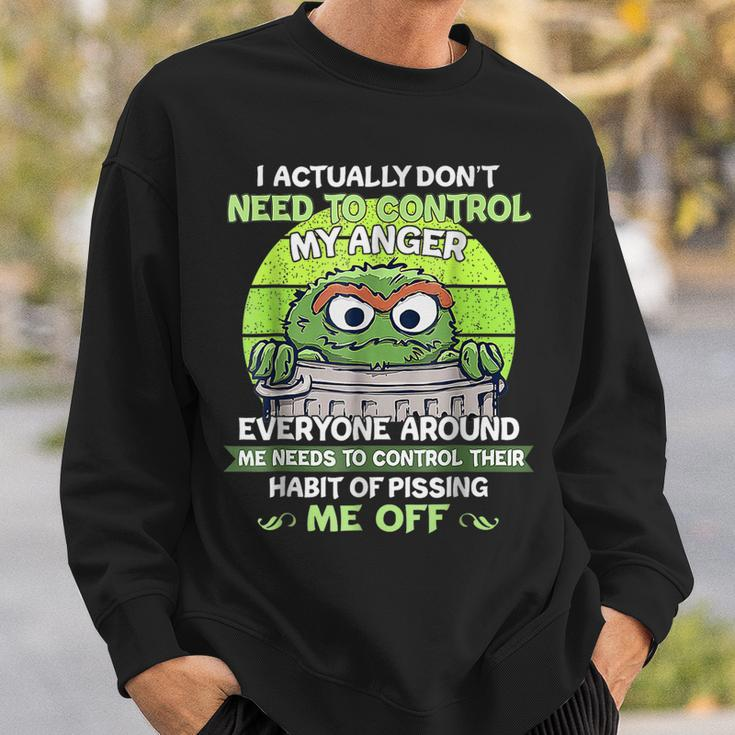 I Actually Dont Need To Control My Anger Everyone Around Me Sweatshirt Gifts for Him