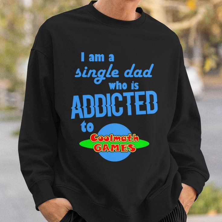 I Am A Single Dad Who Is Addicted To Cool Math Games Sweatshirt Gifts for Him