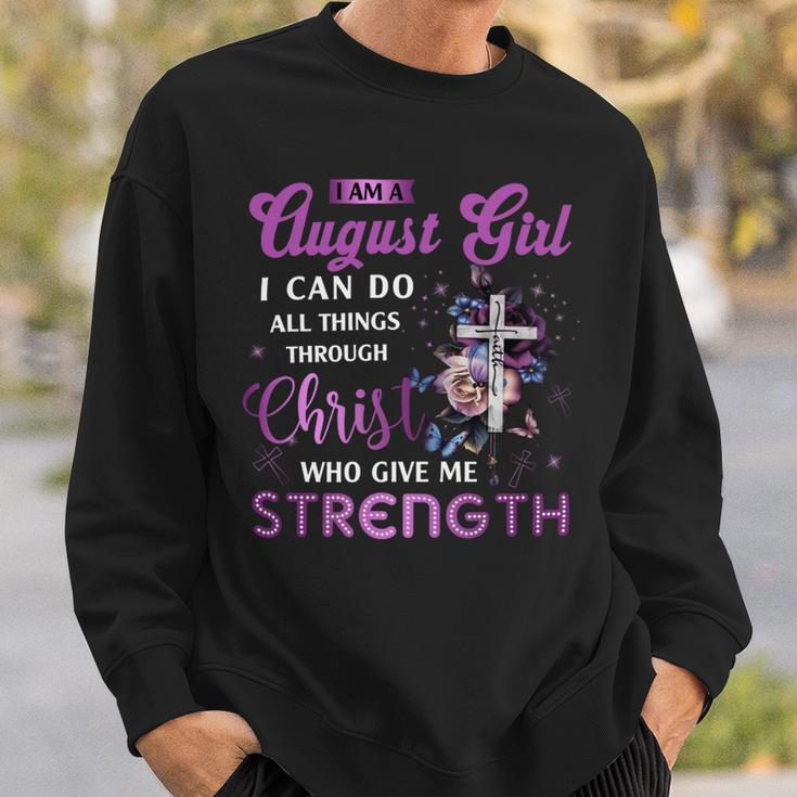 I Am August Girl I Can Do All Things Through Christ Who Gives Me Strength Sweatshirt Gifts for Him