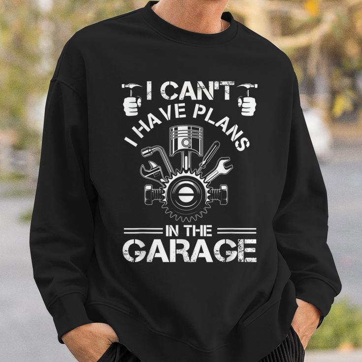 I Cant I Have Plans In The Garage Fathers Day Car Mechanics Sweatshirt Gifts for Him