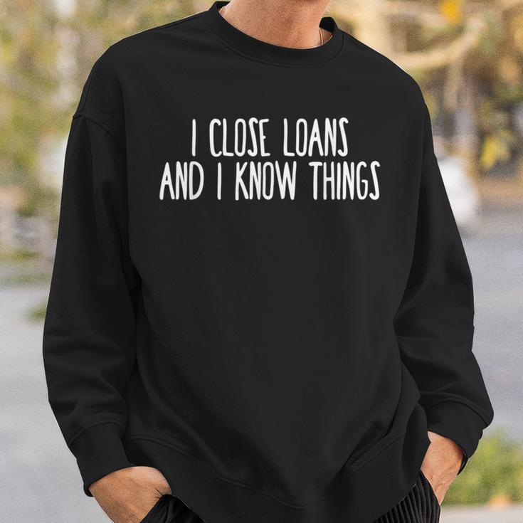 I Close Loans & I Know Things Mortgage Loan Officer Sweatshirt Gifts for Him